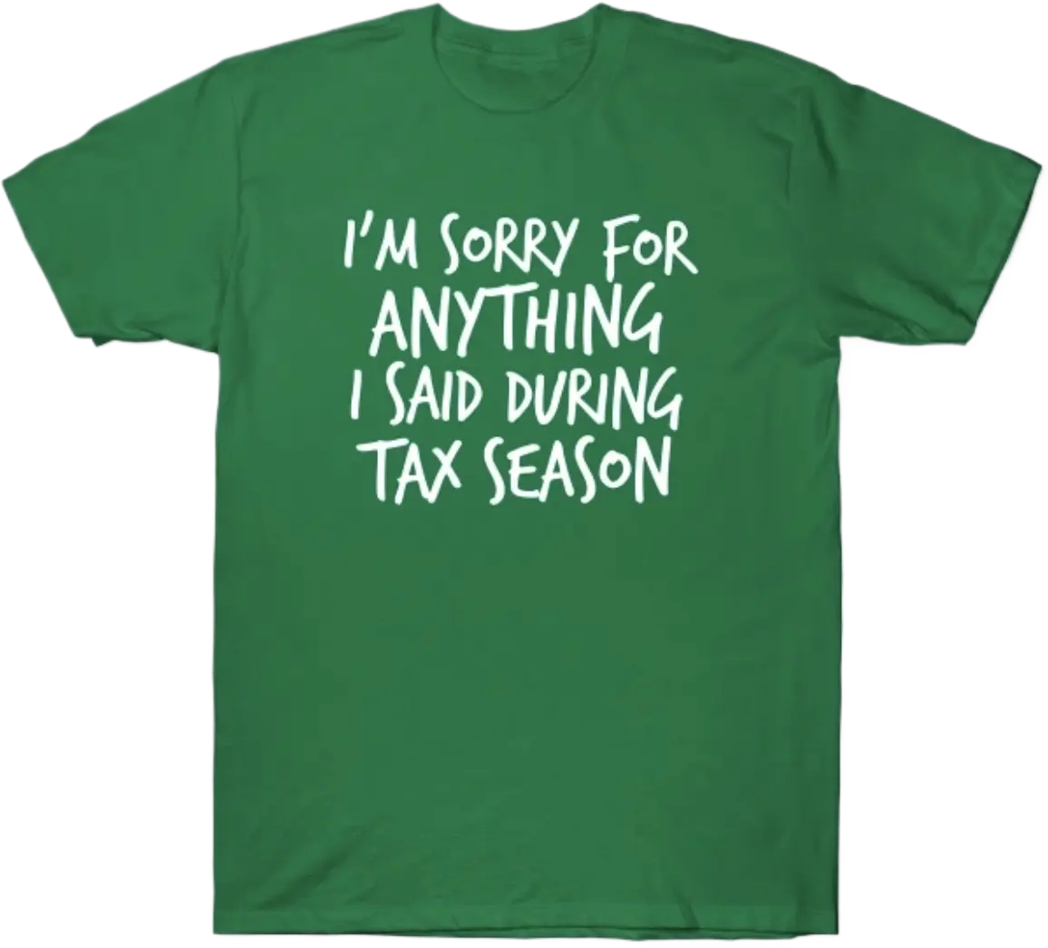 I'm Sorry For Anything I Said During Tax Season T-Shirt